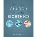 A Why the Church Needs Bioethics: A Guide to Wise Engagement with Life's Challenges