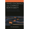 White Ignorance and Complicit Responsibility: Transforming Collective Harm Beyond the Punishment Paradigm