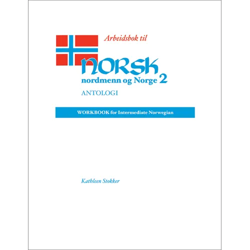 Arbeidsbok Til Norsk, Nordmenn Og Norge 2, Antologi: Workbook for Intermediate Norwegian