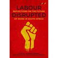 Labour Disrupted: Reflections on the Future of Work in South Africa