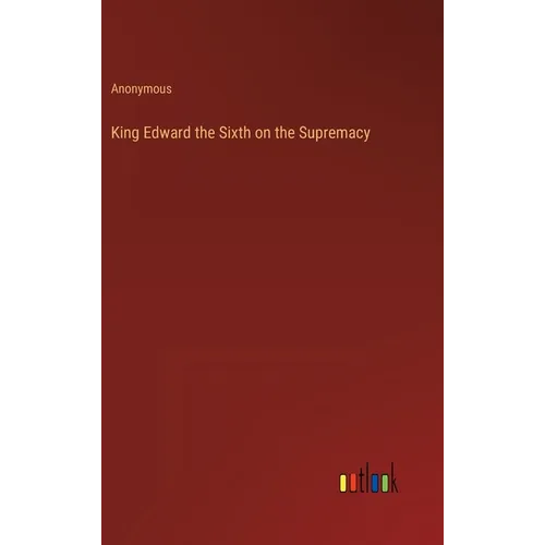 King Edward the Sixth on the Supremacy