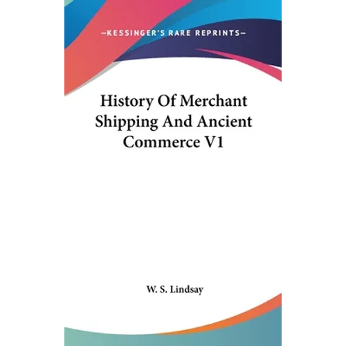 History Of Merchant Shipping And Ancient Commerce V1