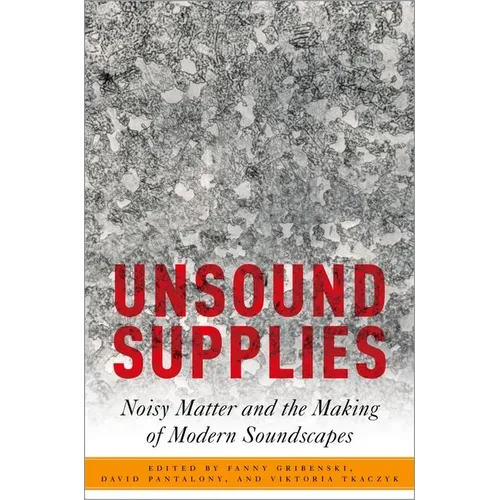 Unsound Supplies: Noisy Matter and the Making of Modern Soundscapes