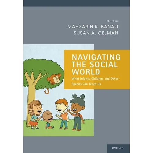 Navigating the Social World: What Infants, Children, and Other Species Can Teach Us