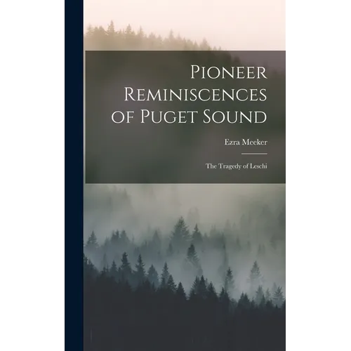 Pioneer Reminiscences of Puget Sound: The Tragedy of Leschi
