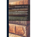 Essays in the Earlier History of American Corporations; Volume 2