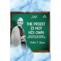 The Priest Is Not His Own.: Becoming The Father, God Has Called You To Be.