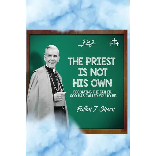 The Priest Is Not His Own.: Becoming The Father, God Has Called You To Be.