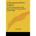 A Description Of New England: Or The Observations And Discoveries Of Captain John Smith (1898)