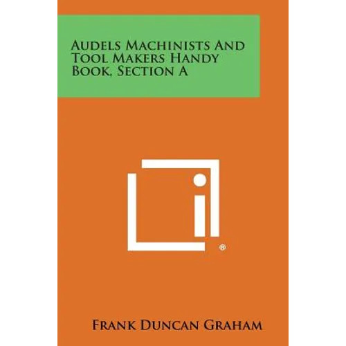 Audels Machinists and Tool Makers Handy Book, Section a