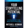 Your Storytelling Potential: The Underground Guide to Finally Writing a Great Screenplay or Novel