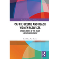 Caffie Greene and Black Women Activists: Unsung Women of the Black Liberation Movement