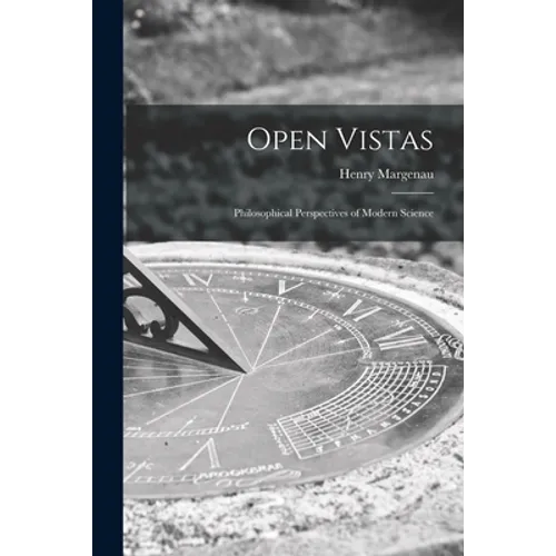 Open Vistas; Philosophical Perspectives of Modern Science