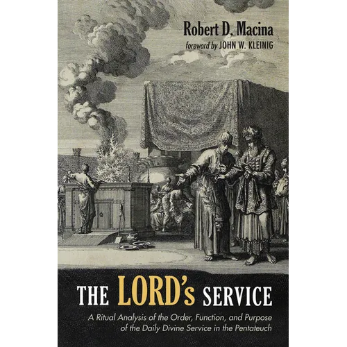 The Lord's Service: A Ritual Analysis of the Order, Function, and Purpose of the Daily Divine Service in the Pentateuch