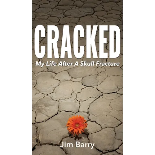 Cracked: My Life After a Skull Fracture