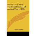 Freemasonry From The Great Pyramid Of Ancient Times (1885)