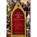 How Catholic Art Saved the Faith: The Triumph of Beauty and Truth in Counter-Reformation Art