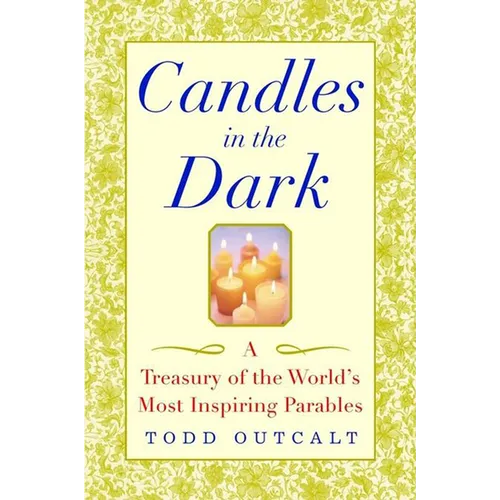 Candles in the Dark: A Treasury of the World's Most Inspiring Parables