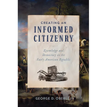 Creating an Informed Citizenry: Knowledge and Democracy in the Early American Republic