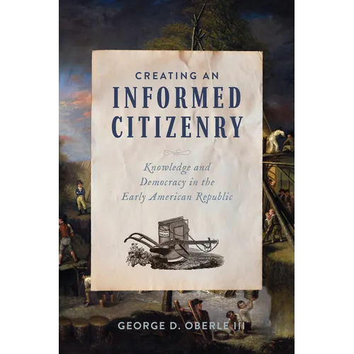Creating an Informed Citizenry: Knowledge and Democracy in the Early American Republic