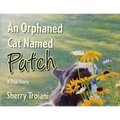 An Orphaned Cat Named Patch: A True Story