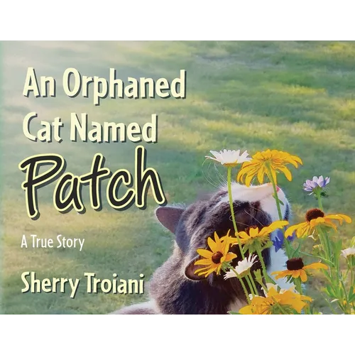 An Orphaned Cat Named Patch: A True Story
