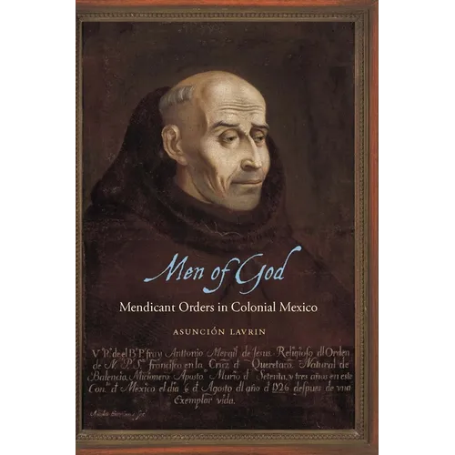 Men of God: Mendicant Orders in Colonial Mexico