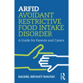 Arfid Avoidant Restrictive Food Intake Disorder: A Guide for Parents and Carers