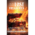 The 50 Greatest Lost Treasures of All Time: A Visual Guide to Humanity's Most Important Vanished Artifacts