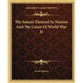 The Satanic Element In Nazism And The Cause Of World War II