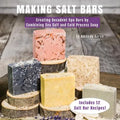 Making Salt Bars: Creating Decadent Spa Bars by Combining Sea Salt and Cold Process Soap