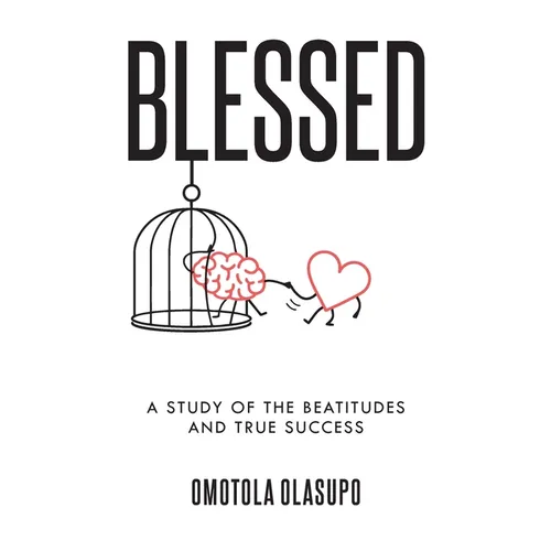 Blessed: A Study Of The Beatitudes And True Success