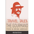 Travel Tales: The Gourmand -- Food & Drink Abroad!