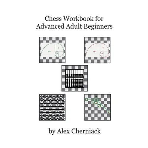 Chess Workbook for Advanced Adult Beginners