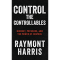 Control the Controllables: Mindset, Pressure, and the Power of Control