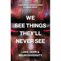 We See Things They'll Never See: Love, Hope, and Neurodiversity