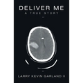 Deliver Me: A True Story