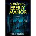 Midnight at Eberly Manor: A Chilling Psychological Thriller with a Shocking Twist