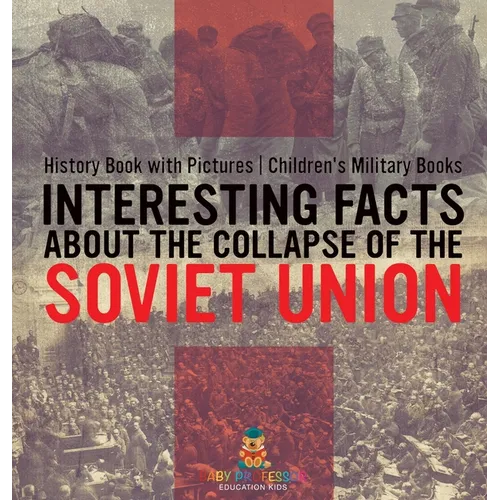 Interesting Facts about the Collapse of the Soviet Union - History Book with Pictures Children's Military Books