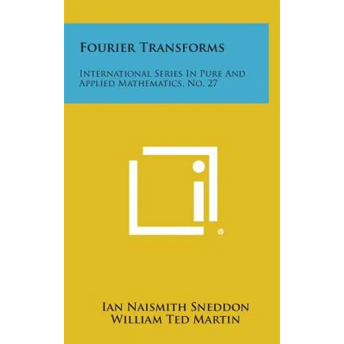 Fourier Transforms: International Series in Pure and Applied Mathematics, No. 27