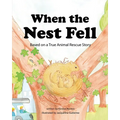 When the Nest Fell: Based on a True Animal Rescue Story