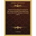 A Revised Genealogical Account Of The Various Families Descended From Francis Fox, Of St. Germans, Cornwall (1872)