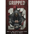 Gripped Part 1: The Truth We Never Told