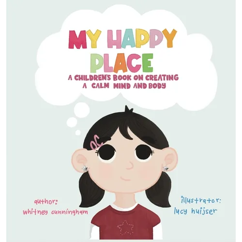 My Happy Place: A Children's Book on Creating a Calm Mind and Body