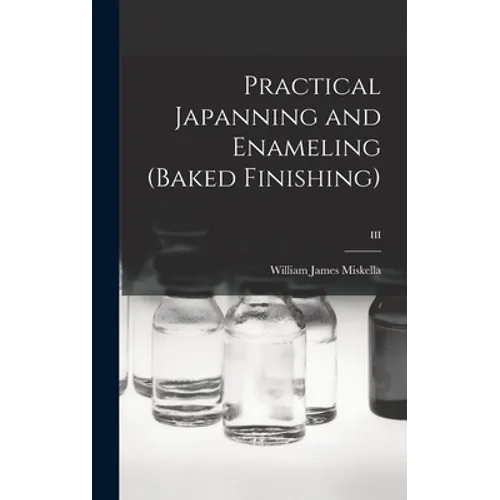 Practical Japanning and Enameling (baked Finishing); III