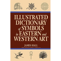 Illustrated Dictionary of Symbols in Eastern and Western Art