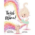 Twirl with Me, Mama!: Helping a Child Understand a Loved One with a Chronic Illness