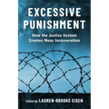 Excessive Punishment: How the Justice System Creates Mass Incarceration
