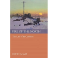 Fire of the North: The Life of St Cuthbert