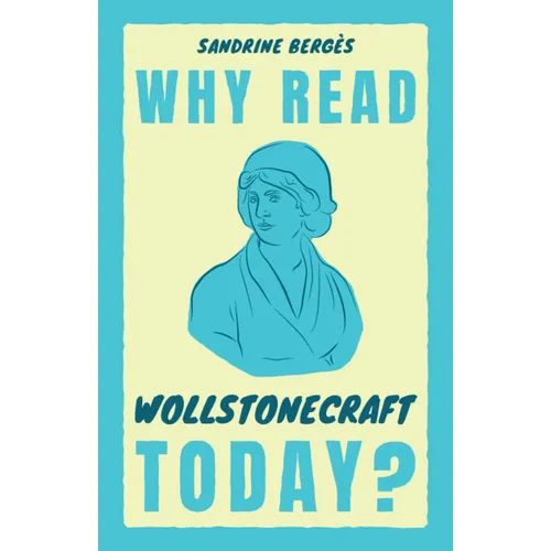 Why Read Wollstonecraft Today?